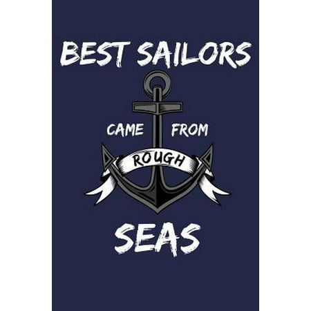 Best Sailors Came From Rough seas: Sailing Adventures Lined Journal