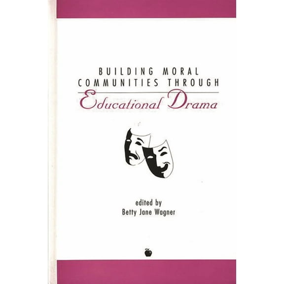 Contemporary Studies in Social and Polic Building Moral Communities Through Educational Drama, (Hardcover)