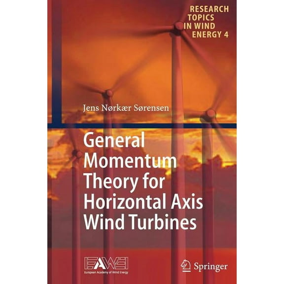 Research Topics in Wind Energy General Momentum Theory for Horizontal Axis Wind Turbines, Book 4, (Paperback)