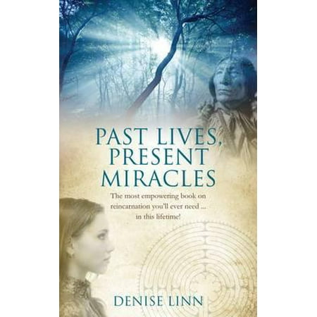 Past Lives, Present Miracles : The Most Empowering Book on Reincarnation You'll Ever Need--In This Lifetime!. Denise (Best Past Life Regression Therapist)