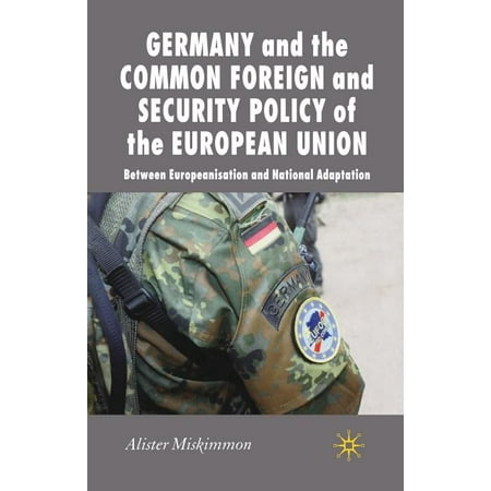 New Perspectives in German Political Studies: Germany and the Common Foreign and Security Policy of the European Union: Between Europeanization and National Adaptation (Paperback)