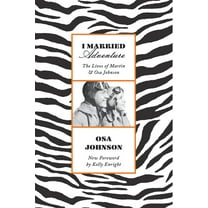 I Married Adventure : The Lives of Martin and Osa Johnson (Paperback)