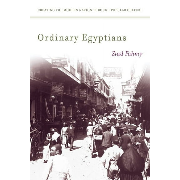 Ordinary Egyptians : Creating the Modern Nation through Popular Culture (Hardcover)