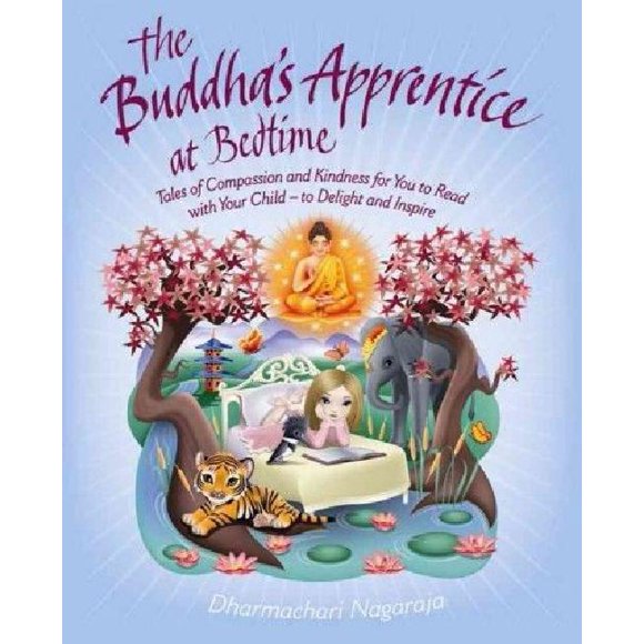 The Buddha's Apprentice at Bedtime: Tales of Compassion and Kindness for You to Read with Your Child - to Delight and Inspire