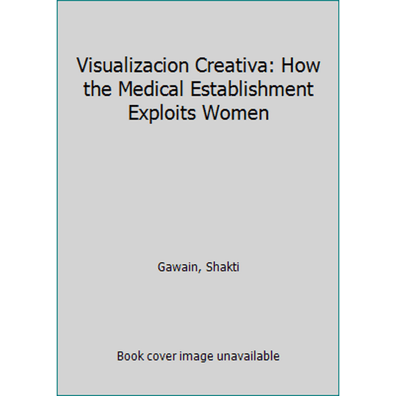 Pre-Owned Visualizacion Creativa: How the Medical Establishment Exploits Women (Paperback) 1880032694 9781880032695