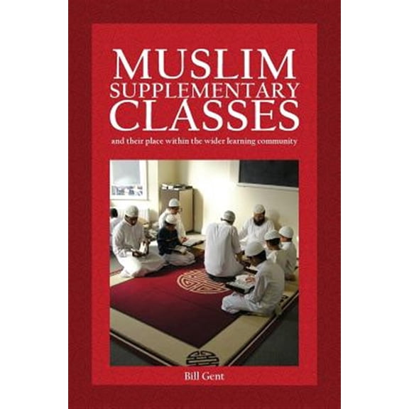 Pre-Owned Islamic Education: Muslim Supplementary Classes: and their place within the wider learning community (Paperback)