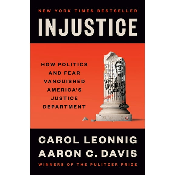 Injustice: How Politics and Fear Vanquished America's Justice Department, (Hardcover)