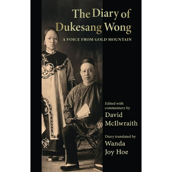 The Diary of Dukesang Wong: A Voice from Gold Mountain, (Paperback)