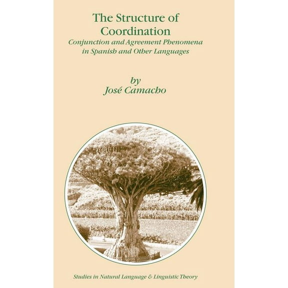 Studies in Natural Language and Linguist The Structure of Coordination: Conjunction and Agreement Phenomena in Spanish and Other Languages, Book 57, (Hardcover)