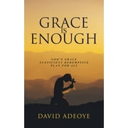 Grace Is Enough : : God's Grace Sufficient Redemptive Plan for All (Paperback)