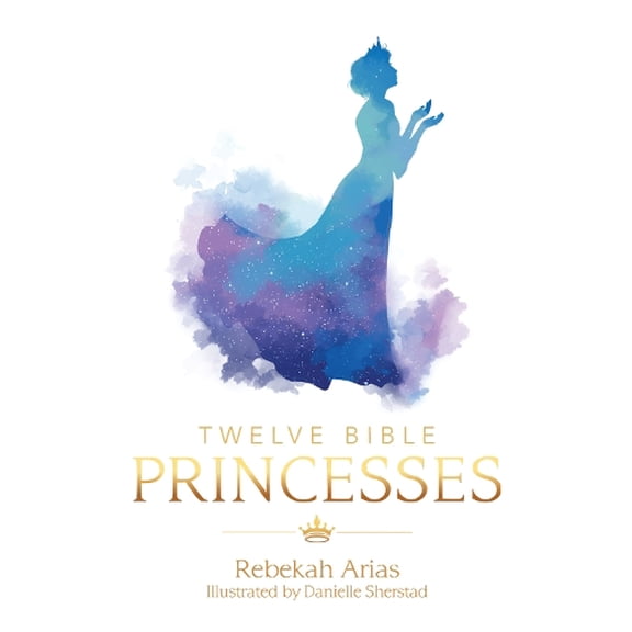 Twelve Bible Princesses Rebekah Arias (Paperback)