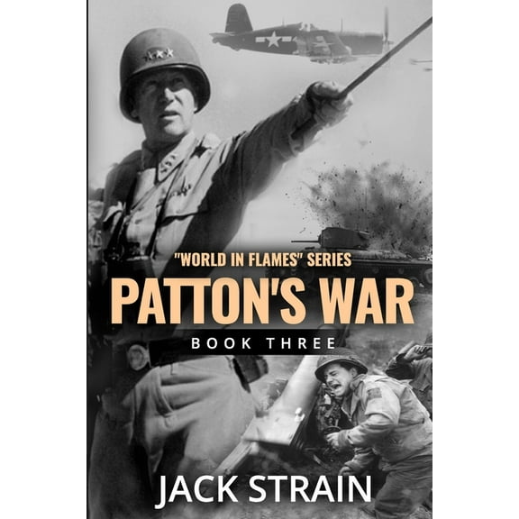 Patton's War: Book Three in The World in Flames series (Paperback) by Jack Strain