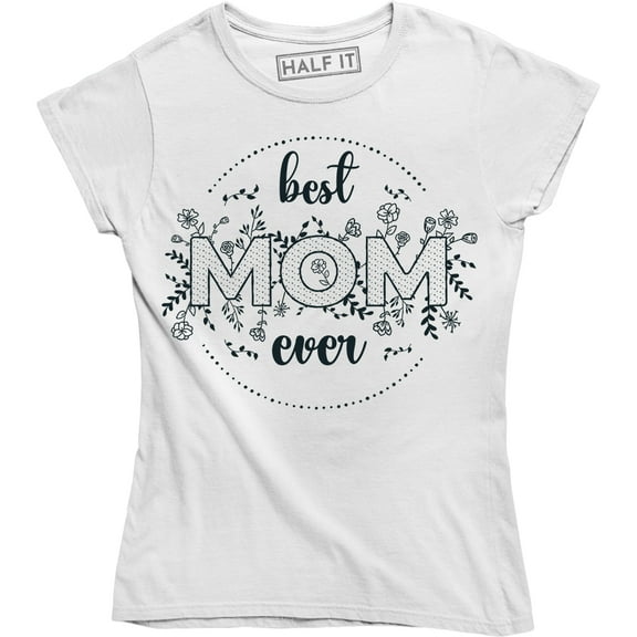 Best Mom Ever Women's Mothers Day Birthday Christmas Wifey Mom Gift Tee Shirt