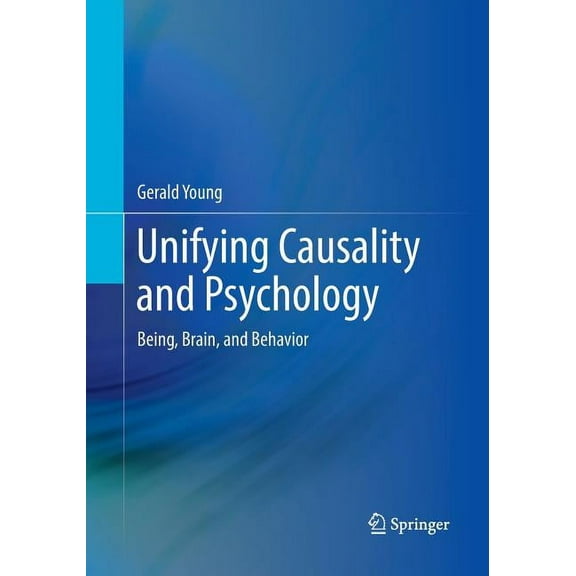Unifying Causality and Psychology: Being, Brain, and Behavior, (Paperback)