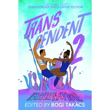 Transcendent 2: The Year's Best Transgender Speculative Fiction - (The Best Hormones For Transgender)
