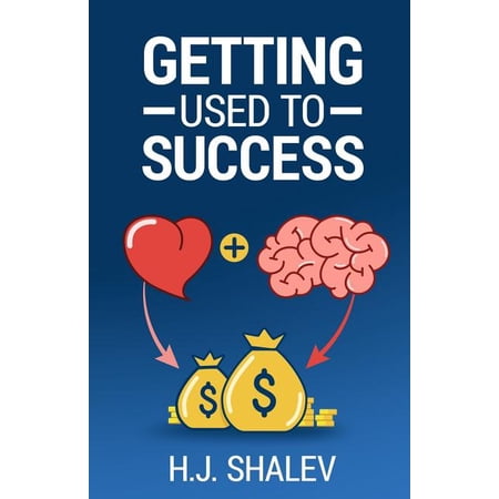 Getting Used to Success: Develop an Invincible Mindset Bolster Self-Confidence and Build Winning Habits (Paperback)