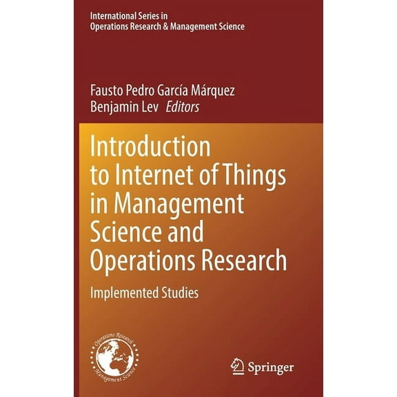 International Operations Research & Mana Introduction to Internet of Things in Management Science and Operations Research: Implemented Studies, Book 311, (Hardcover)