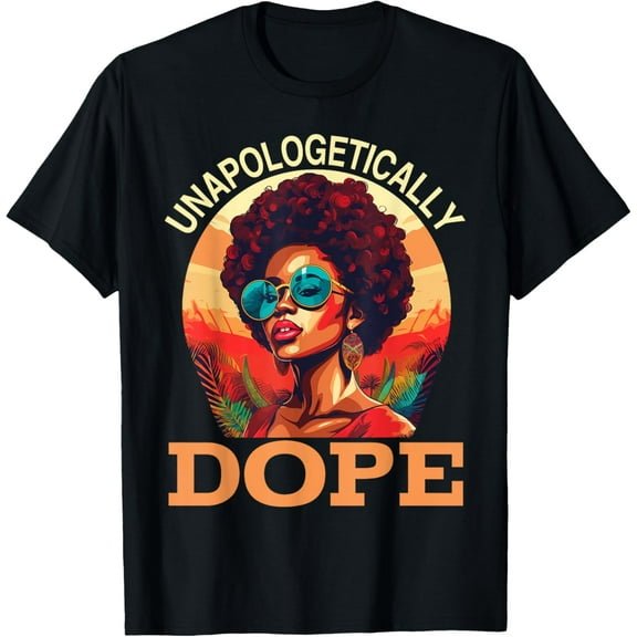 Black Women Unapologetically Dope Black History T-Shirt Shirts