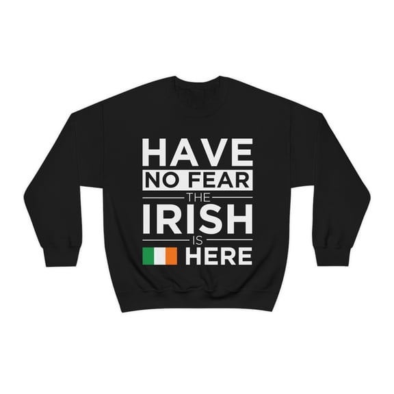 Have No Fear The Irish is here Ireland Pride Unisex Sweatshirt, S-2XL