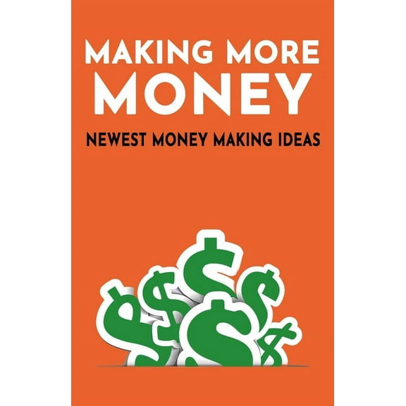 Making More Money: Newest Money Making Ideas (Paperback)