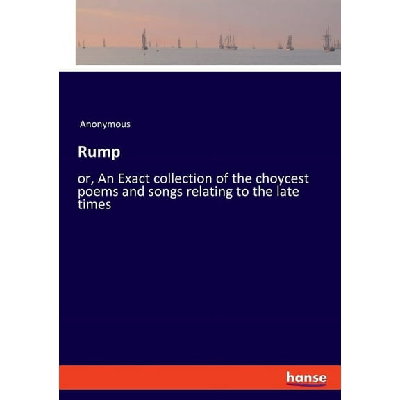Rump: or, An Exact collection of the choycest poems and songs relating to the late times, (Paperback)