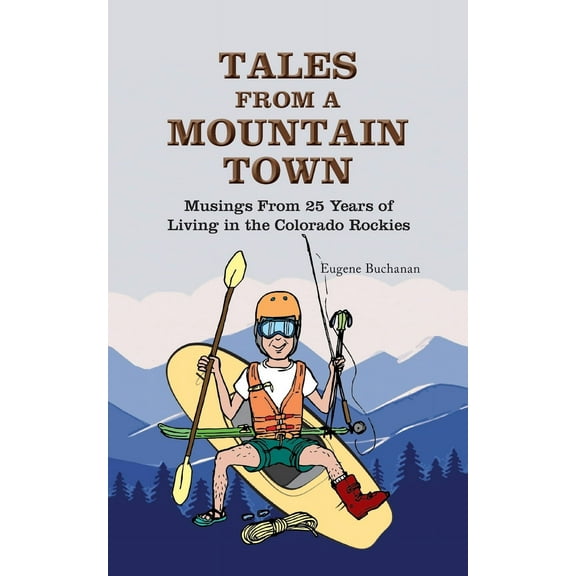 Tales from a Mountain Town: Musings from 25 years of living in the Colorado Rockies (Paperback)