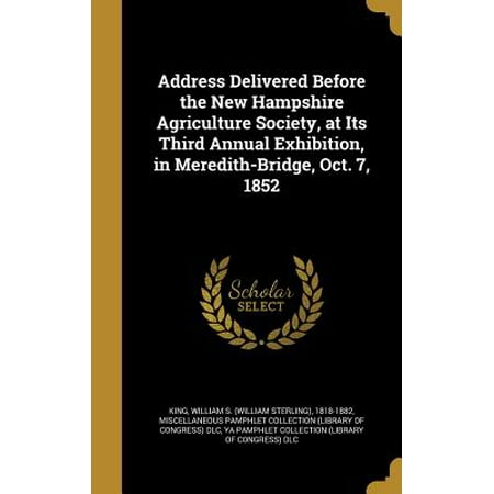 - Address Delivered Before the New Hampshire Agriculture Society, at Its Third Annual Exhibition, in Meredith-Bridge, Oct. 7, 1852