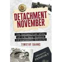 Detachment November: The Unclassified Story of U.S. Navy Seabees in Diplomatic Security, (Paperback)