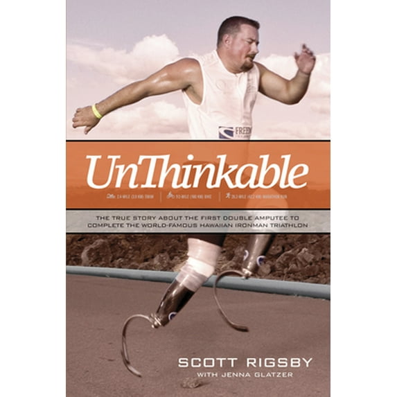 Pre-Owned Unthinkable: The True Story about the First Double Amputee to Complete the World-Famous Hawaiian Iron Man Triathlon (Paperback) 1414333145 9781414333144