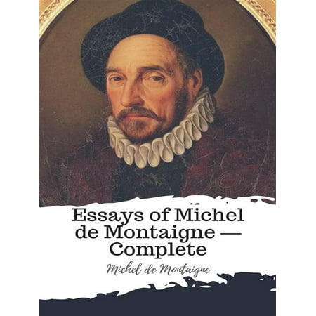 Essays of Michel de Montaigne — Complete -