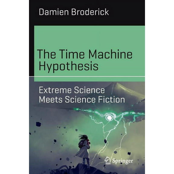 Science and Fiction The Time Machine Hypothesis: Extreme Science Meets Science Fiction, (Paperback)