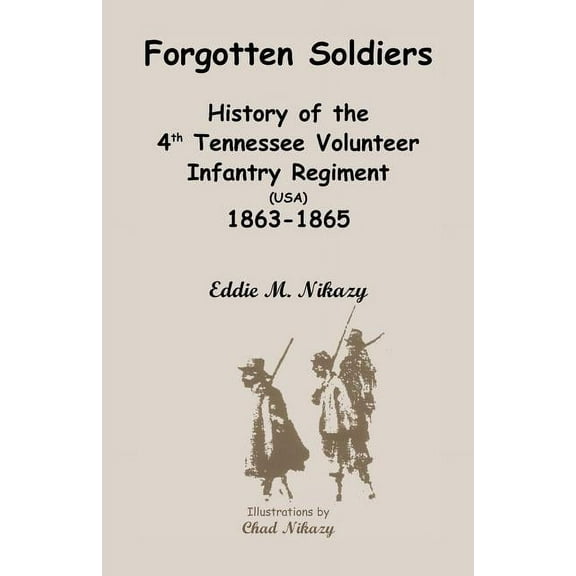 Forgotten Soldiers: History of the 4th Regiment Tennessee Volunteer Infantry (USA), 1863-1865 (Paperback)