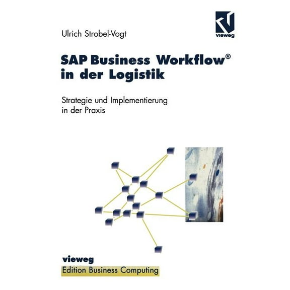 Edition Business Computing SAP Business Workflow(r) in Der Logistik: Strategie Und Implementierung in Der PRAXIS, (Paperback)