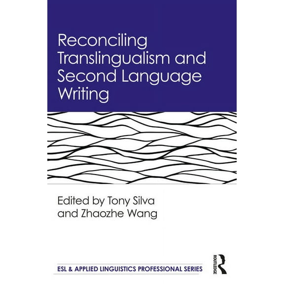 ESL & Applied Linguistics Professional Reconciling Translingualism and Second Language Writing, (Paperback)
