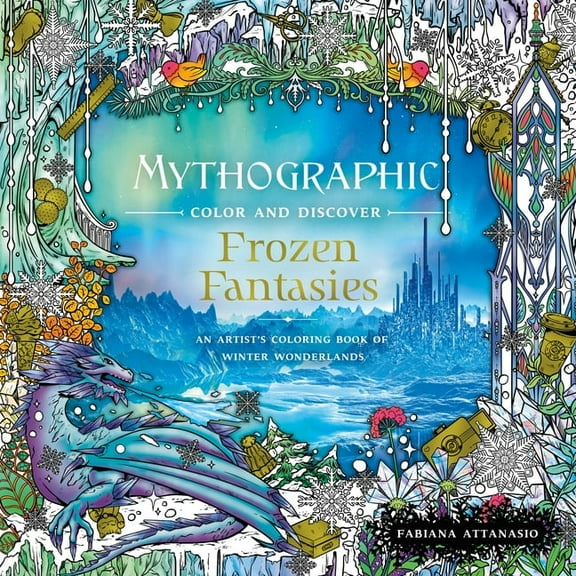 Mythographic Mythographic Color and Discover: Frozen Fantasies: An Artist's Coloring Book of Winter Wonderlands, (Paperback)