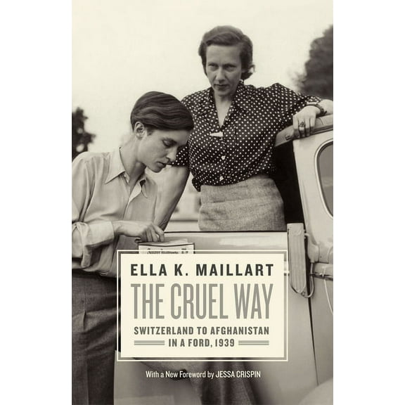 The Cruel Way : Switzerland to Afghanistan in a Ford, 1939 (Paperback)