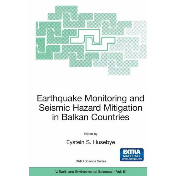 NATO Science Series: IV: Earthquake Monitoring and Seismic Hazard Mitigation in Balkan Countries, Book 81, (Paperback)