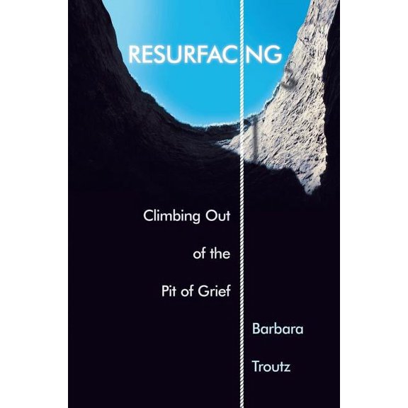 Resurfacing : Climbing Out of the Pit of Grief