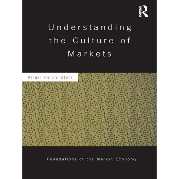Routledge Foundations of the Market Econ Understanding the Culture of Markets, (Paperback)