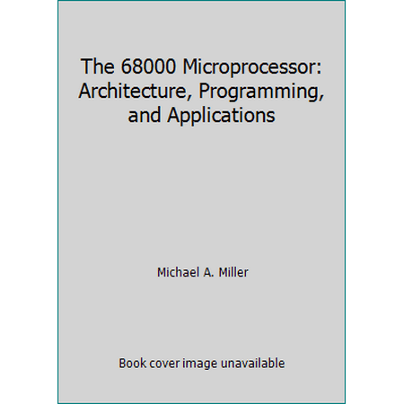 The 68000 Microprocessor: Architecture, Programming, and Applications [Hardcover - Used]