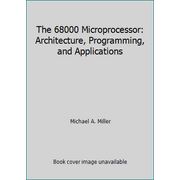The 68000 Microprocessor: Architecture, Programming, and Applications [Hardcover - Used]
