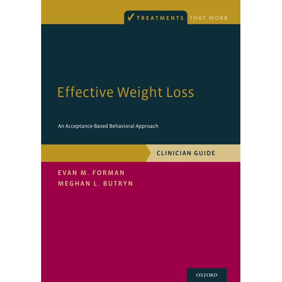 Treatments That Work Effective Weight Loss: An Acceptance-Based Behavioral Approach, Clinician Guide, (Paperback)