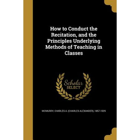 How to Conduct the Recitation, and the Principles Underlying Methods of Teaching in