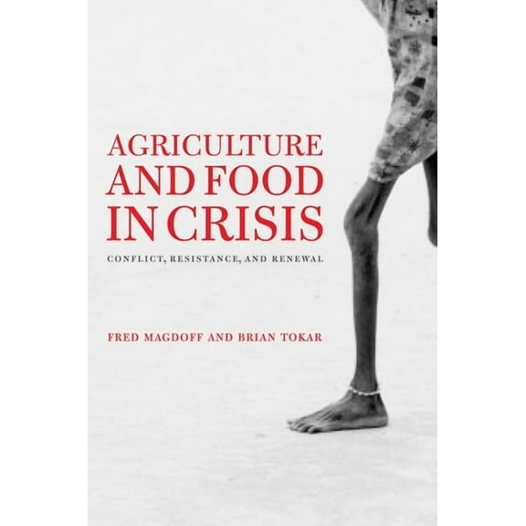 Agriculture and Food in Crisis: Conflict, Resistance, and Renewal, (Hardcover)