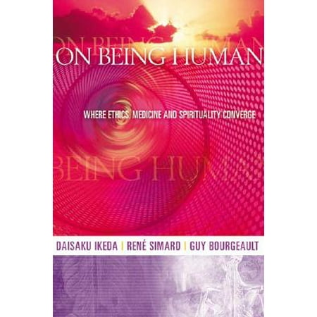 On Being Human : Where Ethics, Medicine and Spirituality