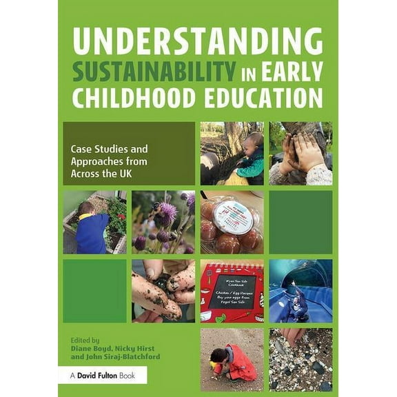 Understanding Sustainability in Early Childhood Education: Case Studies and Approaches from Across the UK, (Paperback)