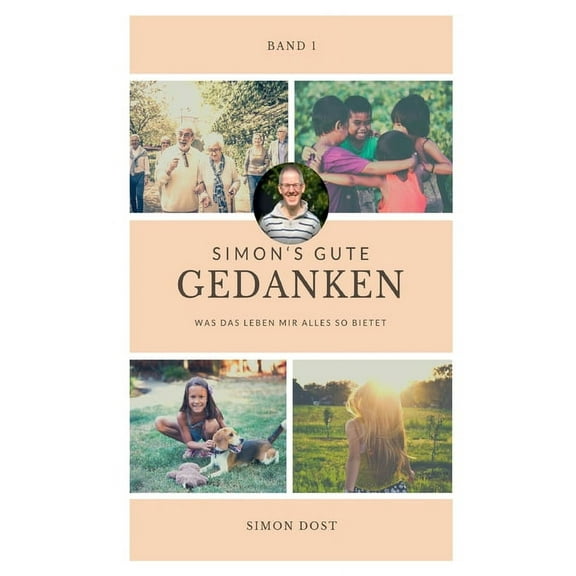 Simons gute Gedanken: Was mir das Leben alles so bietet German Edition Paperback 3752630280 9783752630282 Simon Dost