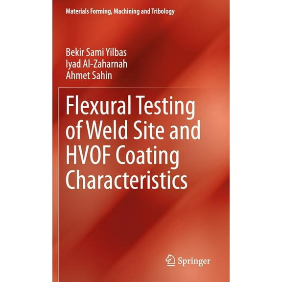 Materials Forming, Machining and Tribolo Flexural Testing of Weld Site and Hvof Coating Characteristics, (Hardcover)