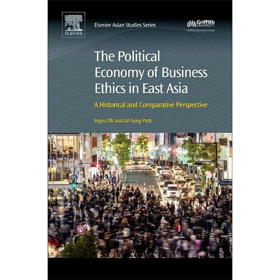 The Political Economy of Business Ethics in East Asia: A Historical and Comparative Perspective, (Hardcover)
