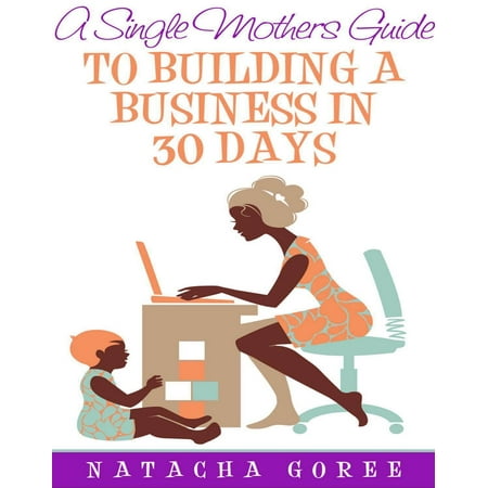 Business Single - A Single Mother's Guide to Building a Business in 30 Days - eBook